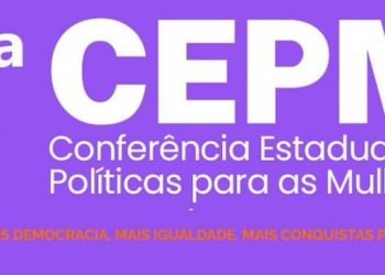 Inscrições abertas para a 5ª Conferência Estadual de Políticas para as Mulheres do Maranhão
