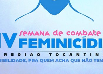 Departamento de Feminicídio do MA, realiza a IV Semana Estadual de Combate ao Feminicídio da Região Tocantina.